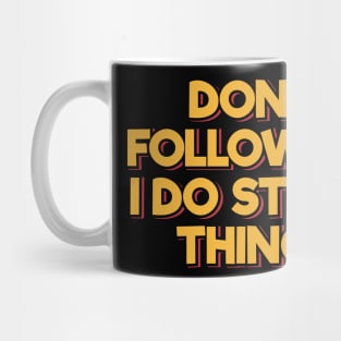 Don't Follow Me I Do Stupid Things Mug